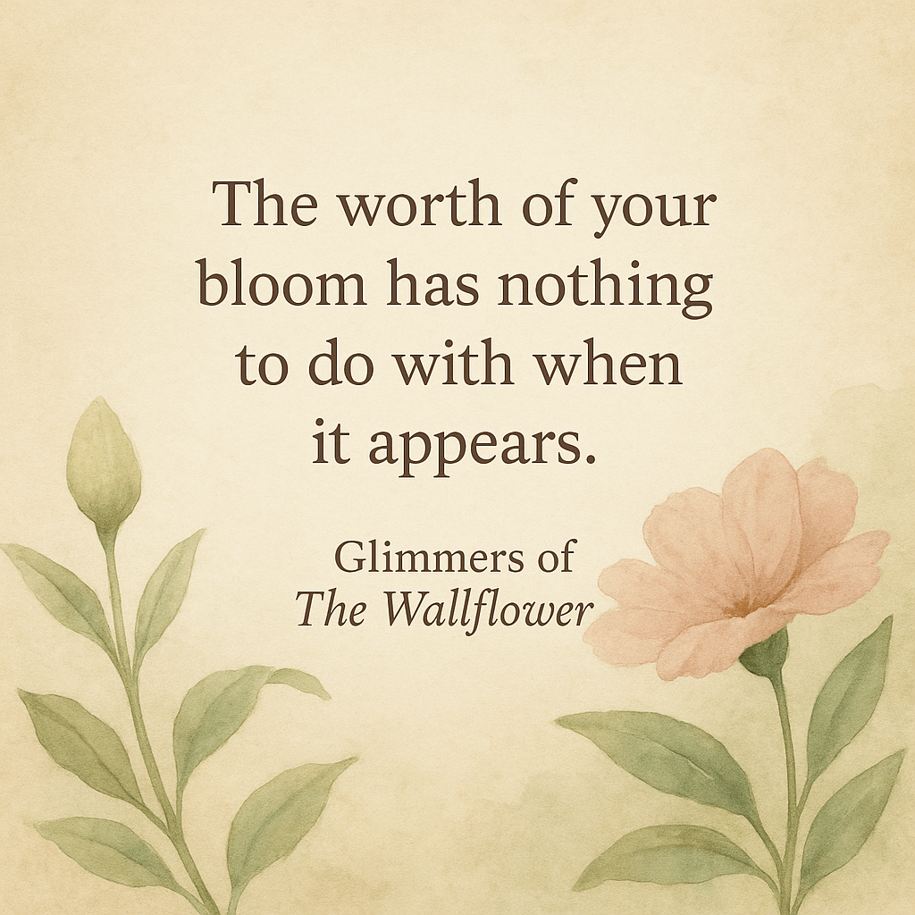 The worth of your bloom has nothing to do with when it&nbsp;appears.
